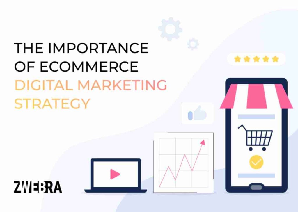 Importance of ecommerce digital marketing strategy